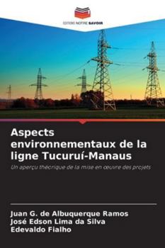 Aspects environnementaux de la ligne Tucuruí-Manaus: Un aperçu théorique de la mise en œuvre des projets (French Edition)