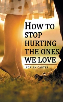 Paperback How to stop hurting the ones we love Book