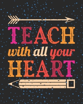 Teach With All Your Heart: Teacher Appreciation Notebook Or Journal
