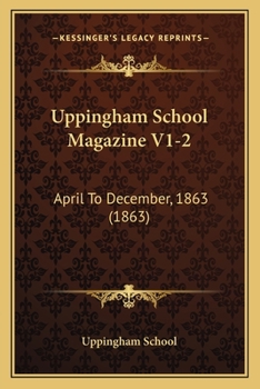 Paperback Uppingham School Magazine V1-2: April To December, 1863 (1863) Book