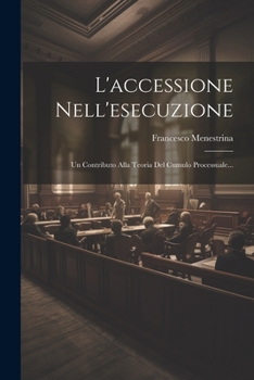 Paperback L'accessione Nell'esecuzione: Un Contributo Alla Teoria Del Cumulo Processuale... [Italian] Book
