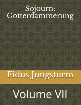 Paperback Sojourn: Gotterdammerung: Volume VII Book