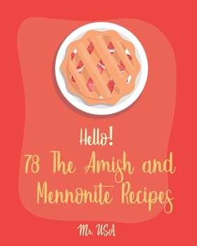 Paperback Hello! 78 The Amish and Mennonite Recipes: Best Amish and Mennonite Cookbook Ever For Beginners [Banana Bread Cookbook, Yeast Bread Recipes, Amish Coo Book