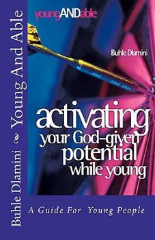 Paperback Young And Able: Activating Your God-Given Potential While Young Book