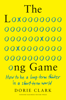 Hardcover The Long Game: How to Be a Long-Term Thinker in a Short-Term World Book