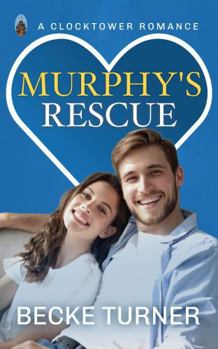 Paperback MURPHY'S RESCUE: A Sweet, Small Town, Second Chance Romance (Clocktower Romance Book #9) Book