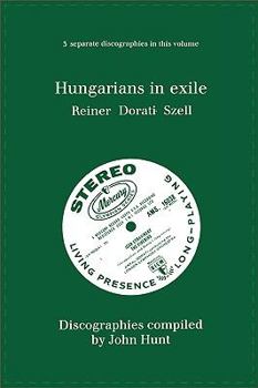 Paperback Hungarians in Exile. 3 Discographies. Fritz Reiner, Antal Dorati, George Szell. [1997]. Book