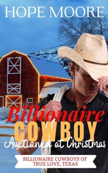Billionaire Cowboy Auctioned at Christmas - Book #4 of the Billionaire Cowboys of True Love, Texas