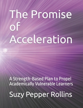 Paperback The Promise of Acceleration: A Strength-Based Plan to Propel Academically Vulnerable Learners Book