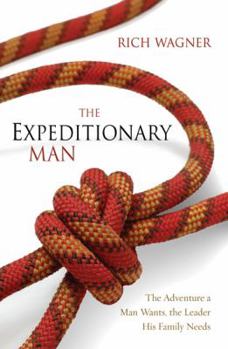 Hardcover The Expeditionary Man: The Adventure a Man Wants, the Leader His Family Needs Book