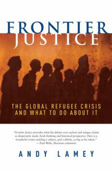 Hardcover Frontier Justice: The Global Refugee Crisis and What To Do About It Book