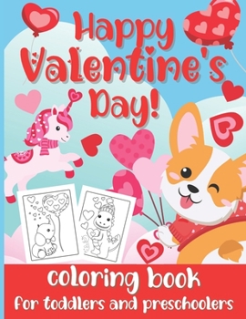 Paperback Happy Valentine's Day! Coloring Book for Toddlers and Preschoolers: Cute & Simple Coloring Pages for Kids Ages 2-5 (Animals, Hearts, Flowers, Bugs & M Book