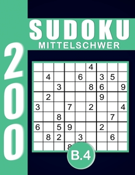 Sudoku Erwachsene Mittelshwer Band 4: Großdruck im DIN A4-Format, 200 Rätsel 9x9 Sudokus für Erwachsene Mittelshwer mit Lösungen | Ein tolles Geschenk für Erwachsene und Senioren.. (German Edition)