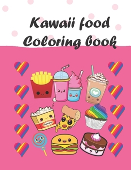 Kawaii Food Coloring Book: 40 Cute and Fun Kawaii Food Coloring Pages for Kids of all ages