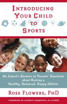 Paperback Introducing Your Child to Sports: An Expert's Answers to Parents' Questions about Raising a Healthy, Balanced, Happy Athlete Book