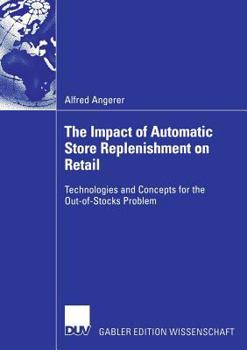 Paperback The Impact of Automatic Store Replenishment on Retail: Technologies and Concepts for the Out-Of-Stocks Problem Book