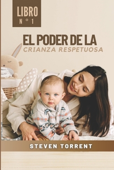 El poder de la Crianza Respetuosa (Spanish Edition)