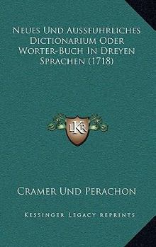 Paperback Neues Und Aussfuhrliches Dictionarium Oder Worter-Buch In Dreyen Sprachen (1718) Book