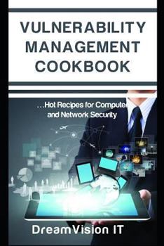 Paperback Vulnerability Management Cookbook: Hot Recipes for Network and Computer Security Book