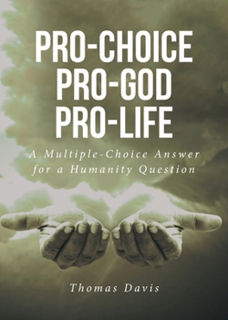 Paperback Pro-Choice Pro-God Pro-Life: A Multiple-Choice Answer for a Humanity Question Book