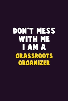 Paperback Don't Mess With Me, I Am A Grassroots Organizer: 6X9 Career Pride 120 pages Writing Notebooks Book