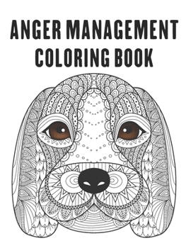 Paperback Anger Management Coloring Book: control your anger and relieve stress by coloring beautiful mandala animal designs Book