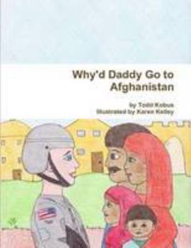 Paperback Why'd Daddy Go to Afghanistan (paperback) Book
