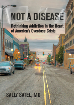 Not a Disease: Rethinking Addiction in the Heart of America's Overdose Crisis