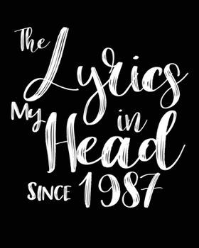 Paperback The Lyrics In My Head Since 1987 Notebook Birthday Gift: Blank Sheet Music Notebook / Journal Gift, 120 Pages, 5x8, Soft Cover, Matte Finish Book