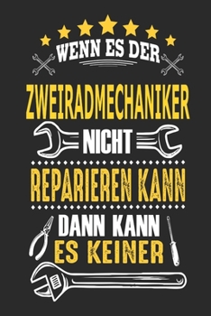 Wenn es der Zweiradmechaniker nicht reparieren kann dann kann es keiner: Notizbuch, Geschenk Buch mit 110 linierten Seiten (German Edition)