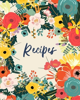 Recipes: Create Your Own Personal Cookbook to Save and Share Your Favorite Recipes With Family and Friends - Pretty Floral Flow