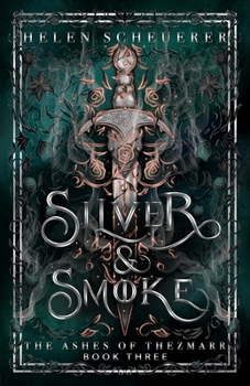 Silver & Smoke: An epic fantasy romance (The Ashes of Thezmarr) - Book #3 of the Ashes of Thezmarr