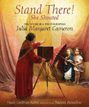 Hardcover Stand There! She Shouted: The Invincible Photographer Julia Margaret Cameron Book