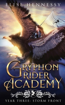 Gryphon Rider Academy: Year 3: Storm Front (A Young Adult Fantasy) - Book #3 of the Gryphon Rider Academy