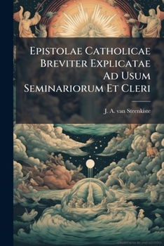 Paperback Epistolae Catholicae Breviter Explicatae Ad Usum Seminariorum Et Cleri Book