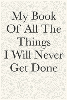 Paperback My Book Of All The Things I Will Never Get Done Funny Office Notebook Journal: journals to write For Women Men Boss Coworkers Colleagues Students Frie Book