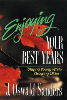 Paperback Enjoying Your Best Years: Staying Young While Growing Older Book