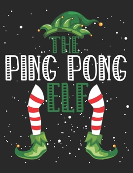 The Ping Pong Elf: Christmas Gifts Notebook, Journal, Diary For Ping Pong Lover