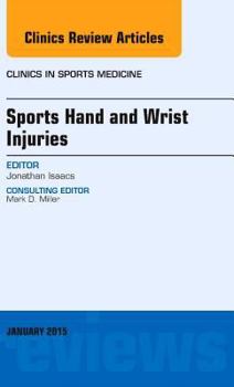 Hardcover Sports Hand and Wrist Injuries, an Issue of Clinics in Sports Medicine: Volume 34-1 Book