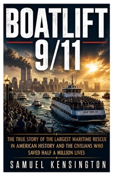 Boatlift 9/11: The True Story of the Largest Maritime Rescue in American History and the Civilians Who Saved Half a Million Lives