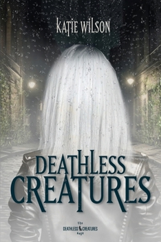 Deathless Creatures (Deathless Creatures Saga)