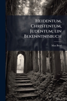 Paperback Heidentum, Christentum, Judentum; ein Bekenntnisbuch [German] Book