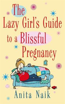 Paperback The Lazy Girl's Guide To A Blissful Pregnancy Book
