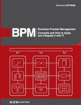 Paperback Business Process Management (BPM): Concepts, and how to apply and integrate it with IT Book