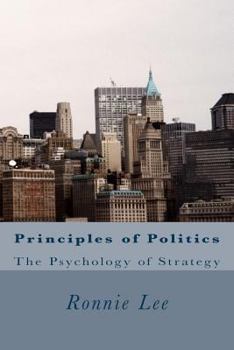 Paperback Principles of Politics: The Psychology of Strategy Book