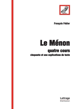 Paperback Le Ménon: Quatre cours Cinquante et une explications de texte [French] Book