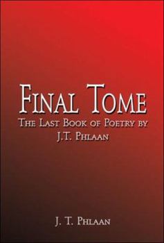 Paperback Final Tome: The Last Book of Poetry by J.T. Phlaan Book