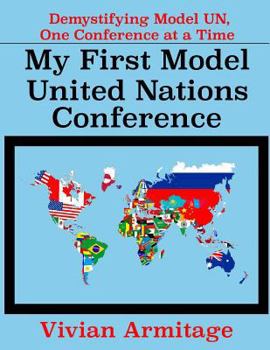 Paperback My First Model United Nations Conference: Demystifying Model UN, One Conference at a Time Book