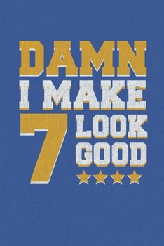 Damn I Make 7 Look Good: Happy 7th Birthday 7 Years Old Vintage Gift For Boys & Girls