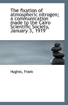 Paperback The Fixation of Atmospheric Nitrogen; A Communication Made to the Cairo Scientific Society, January Book